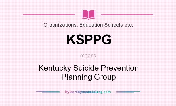 What does KSPPG mean? It stands for Kentucky Suicide Prevention Planning Group