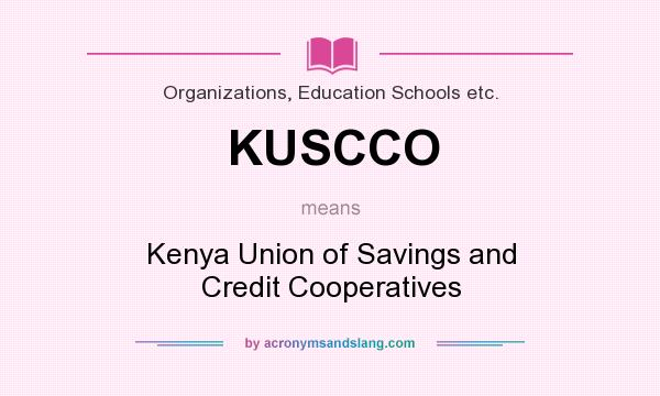 What does KUSCCO mean? It stands for Kenya Union of Savings and Credit Cooperatives
