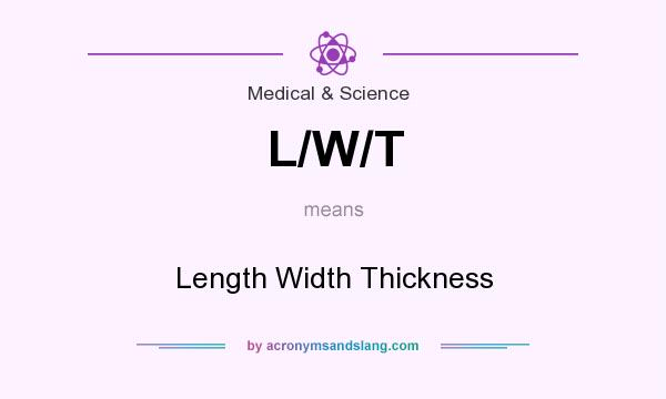 What does L/W/T mean? It stands for Length Width Thickness