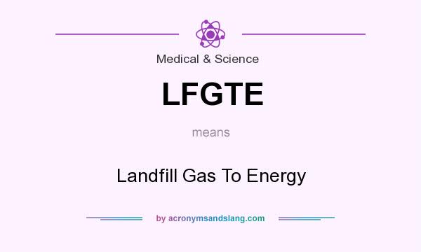 What does LFGTE mean? It stands for Landfill Gas To Energy