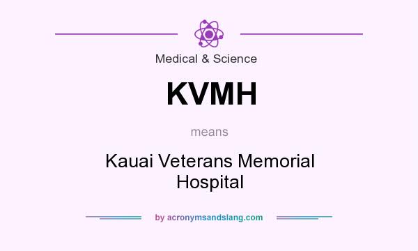 What does KVMH mean? It stands for Kauai Veterans Memorial Hospital