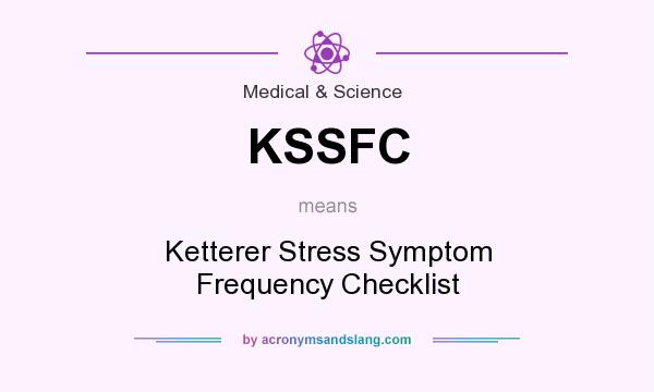 What does KSSFC mean? It stands for Ketterer Stress Symptom Frequency Checklist