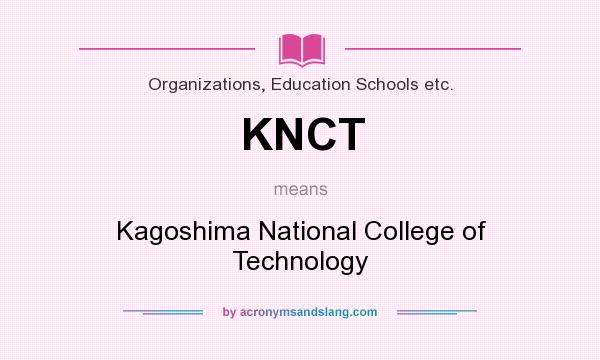 What does KNCT mean? It stands for Kagoshima National College of Technology
