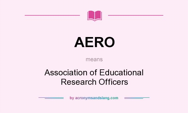 What does AERO mean? It stands for Association of Educational Research Officers