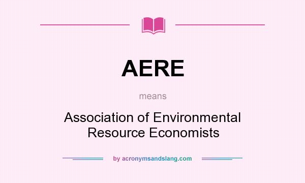 What does AERE mean? It stands for Association of Environmental Resource Economists