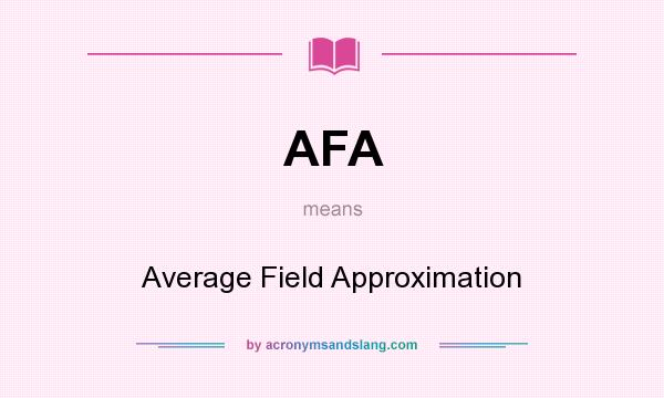 What does AFA mean? It stands for Average Field Approximation