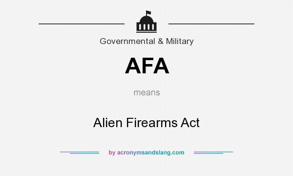 What does AFA mean? It stands for Alien Firearms Act