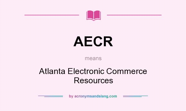 What does AECR mean? It stands for Atlanta Electronic Commerce Resources