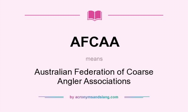 What does AFCAA mean? It stands for Australian Federation of Coarse Angler Associations