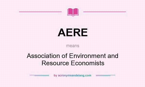 What does AERE mean? It stands for Association of Environment and Resource Economists