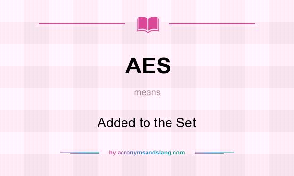 What does AES mean? It stands for Added to the Set