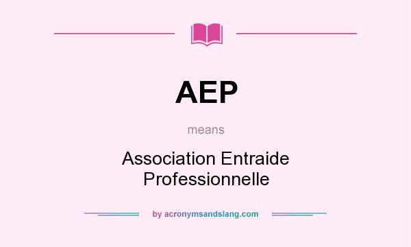 What does AEP mean? It stands for Association Entraide Professionnelle