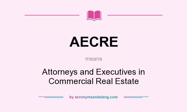 What does AECRE mean? It stands for Attorneys and Executives in Commercial Real Estate