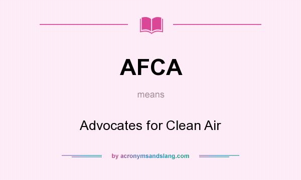 What does AFCA mean? It stands for Advocates for Clean Air