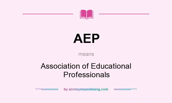 What does AEP mean? It stands for Association of Educational Professionals