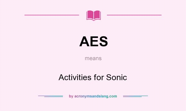 What does AES mean? It stands for Activities for Sonic