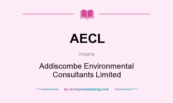 What does AECL mean? It stands for Addiscombe Environmental Consultants Limited