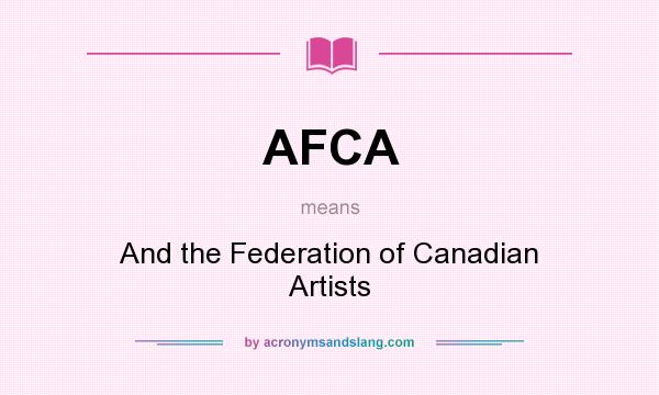 What does AFCA mean? It stands for And the Federation of Canadian Artists