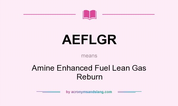 What does AEFLGR mean? It stands for Amine Enhanced Fuel Lean Gas Reburn