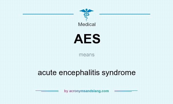What does AES mean? It stands for acute encephalitis syndrome