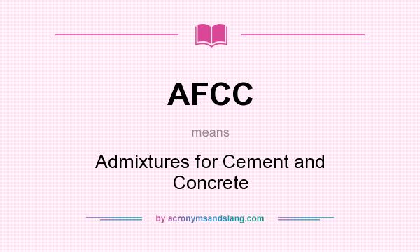 What does AFCC mean? It stands for Admixtures for Cement and Concrete