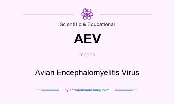 What does AEV mean? It stands for Avian Encephalomyelitis Virus