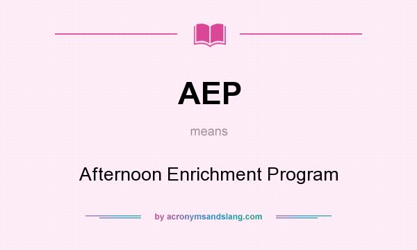 What does AEP mean? It stands for Afternoon Enrichment Program