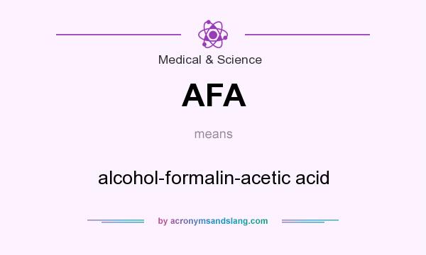 What does AFA mean? It stands for alcohol-formalin-acetic acid