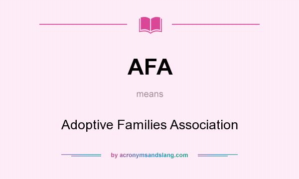 What does AFA mean? It stands for Adoptive Families Association