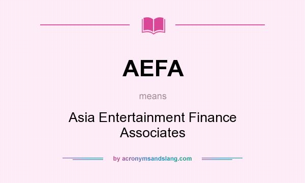 What does AEFA mean? It stands for Asia Entertainment Finance Associates