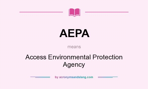 What does AEPA mean? It stands for Access Environmental Protection Agency