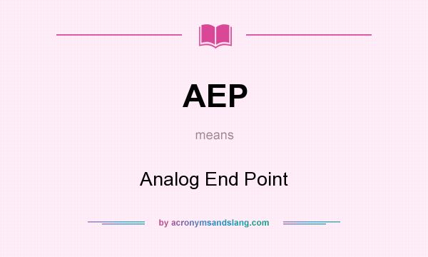 What does AEP mean? It stands for Analog End Point