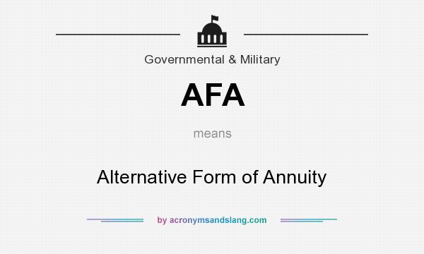 What does AFA mean? It stands for Alternative Form of Annuity