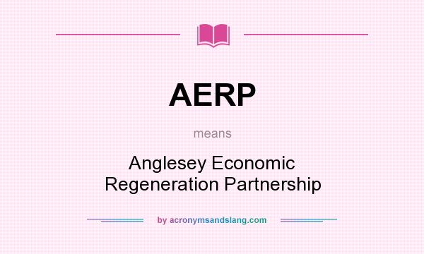 What does AERP mean? It stands for Anglesey Economic Regeneration Partnership