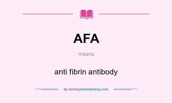 What does AFA mean? It stands for anti fibrin antibody
