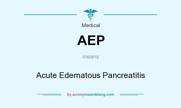 What does AEP mean? It stands for Acute Edematous Pancreatitis