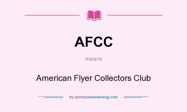 What does AFCC mean? It stands for American Flyer Collectors Club