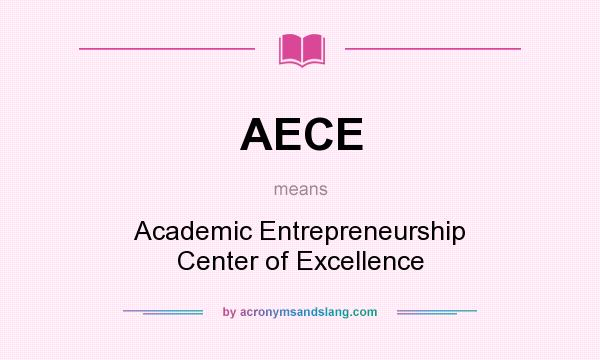 What does AECE mean? It stands for Academic Entrepreneurship Center of Excellence