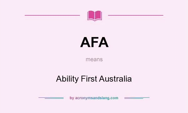 What does AFA mean? It stands for Ability First Australia