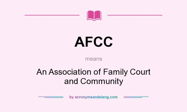 What does AFCC mean? It stands for An Association of Family Court and Community