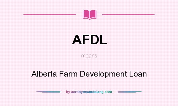 What does AFDL mean? It stands for Alberta Farm Development Loan