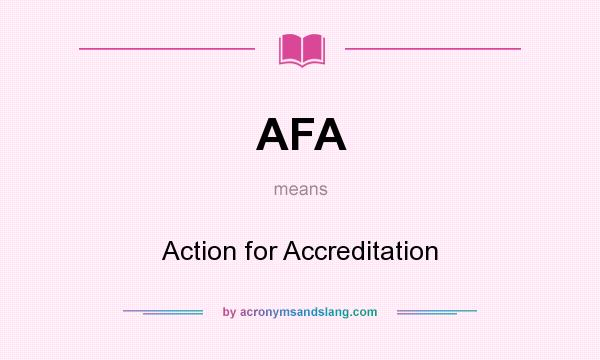 What does AFA mean? It stands for Action for Accreditation