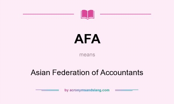 What does AFA mean? It stands for Asian Federation of Accountants