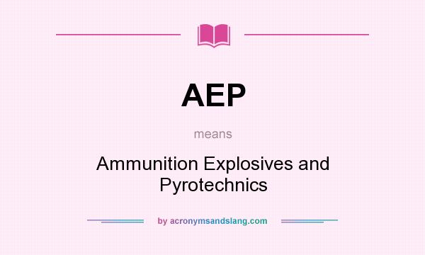 What does AEP mean? It stands for Ammunition Explosives and Pyrotechnics