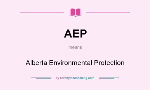 What does AEP mean? It stands for Alberta Environmental Protection