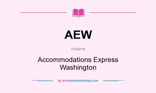 What does AEW mean? It stands for Accommodations Express Washington