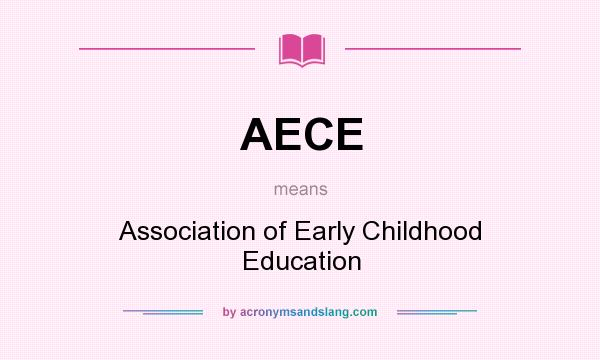 What does AECE mean? It stands for Association of Early Childhood Education