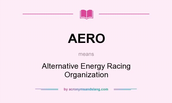 What does AERO mean? It stands for Alternative Energy Racing Organization
