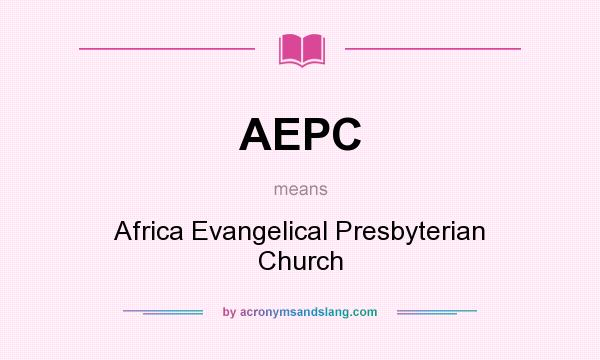 What does AEPC mean? It stands for Africa Evangelical Presbyterian Church
