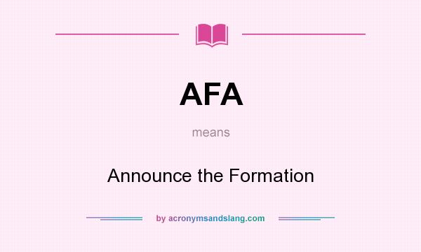 What does AFA mean? It stands for Announce the Formation